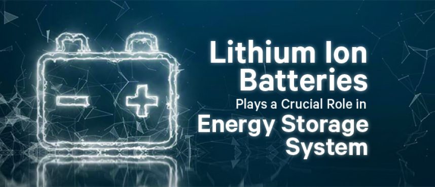How Lithium Ion Batteries are Crucial in Energy Storage System in Future?