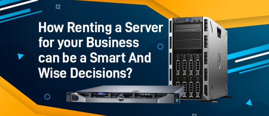 Make Smart and Wise Decisions by Renting a Server