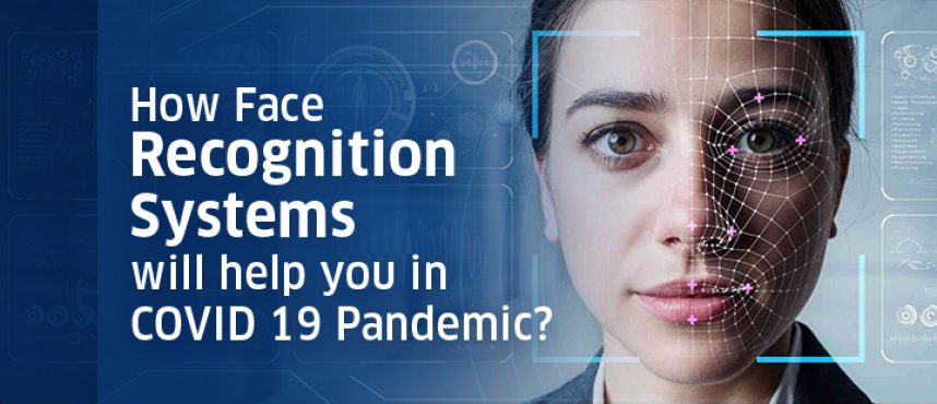 How Face Recognition Systems will help you in COVID 19 Pandemic?