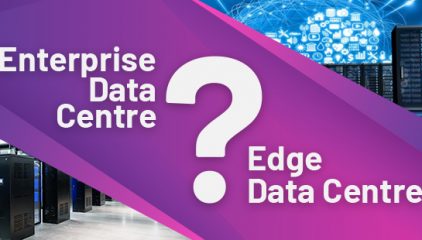 Which is the right choice for your Business, Edge or Enterprise Data Centre?