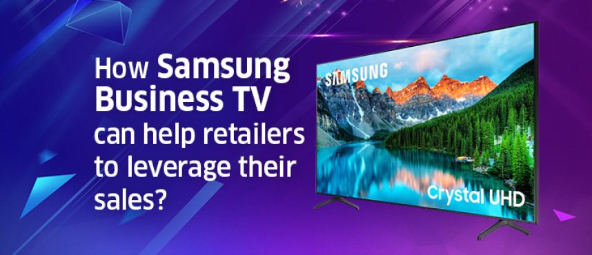 How SAMSUNG Business TV can help retailers to leverage their sales?