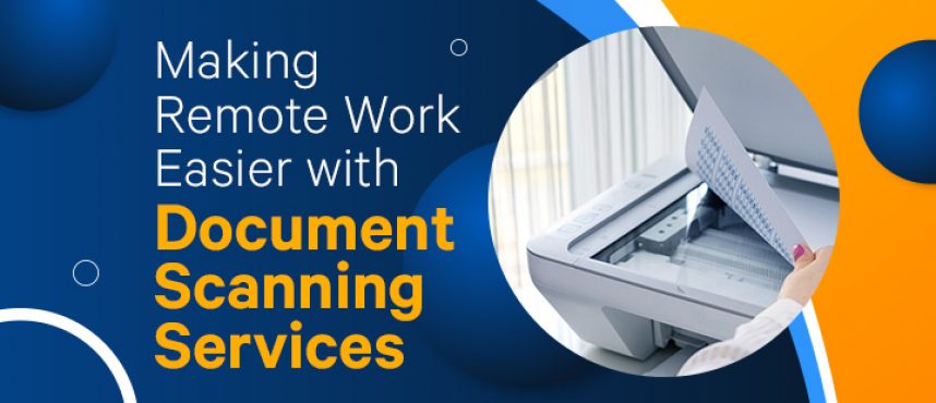 Making Remote Work Easier with Document Scanning Services