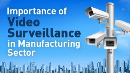 Importance of Video Surveillance in Manufacturing Sector