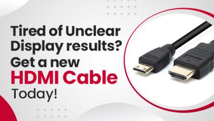 Tired of Unclear Display results? Get a new HDMI Cable today