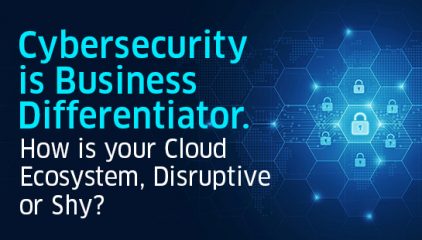 Cybersecurity is Business Differentiator. How is your Cloud Ecosystem?