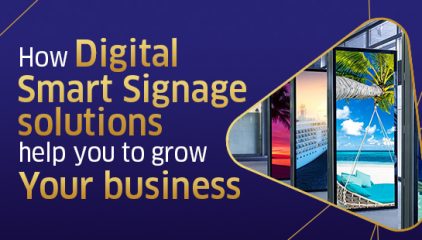 How Digital Smart Signage solutions help you to grow your business.