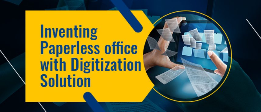 Inventing Paperless office with Digitization Solution