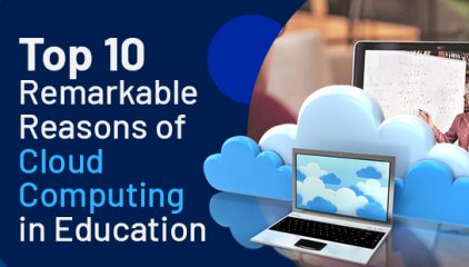 Top 10 Remarkable Reasons of Cloud Computing in Education