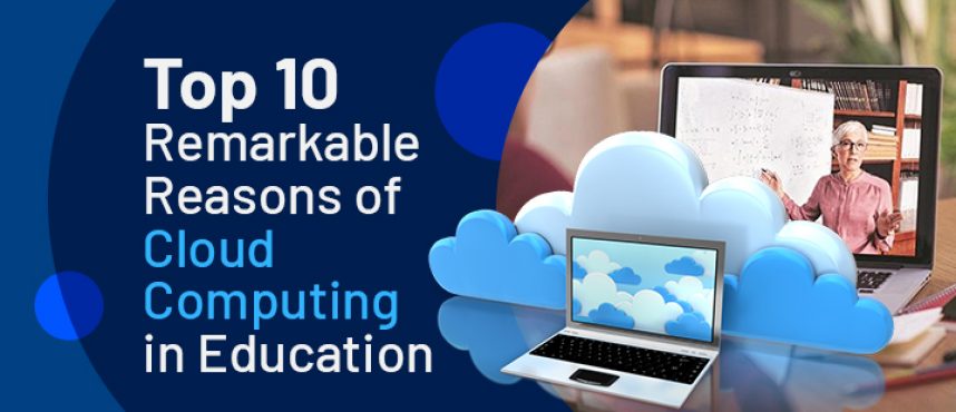 Top 10 Remarkable Reasons of Cloud Computing in Education