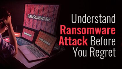 Understand Ransomware Attack Before You Regret