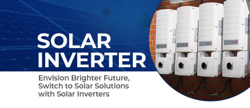 Envision Brighter Future, Switch to Solar Solutions with Solar Inverters