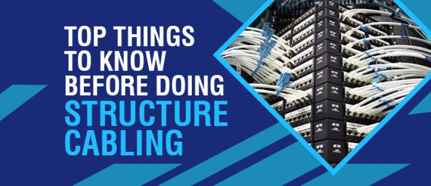 Top Things to know before doing structure cabling
