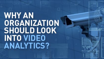Why an organization should look into Video Analytics?