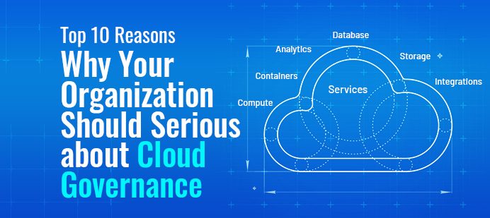 Top 10 Reasons – Why Your Organization Should Serious about Cloud Governance