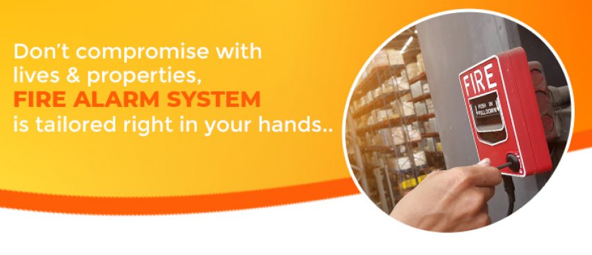 Don’t compromise with lives & properties, Fire Alarm System is tailored right in your hands
