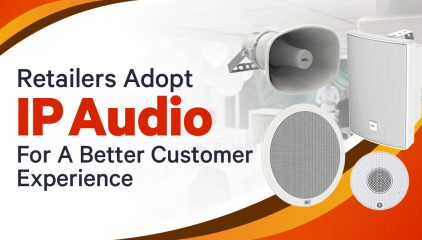 Retailers Adopt IP Audio for A Better Customer Experience