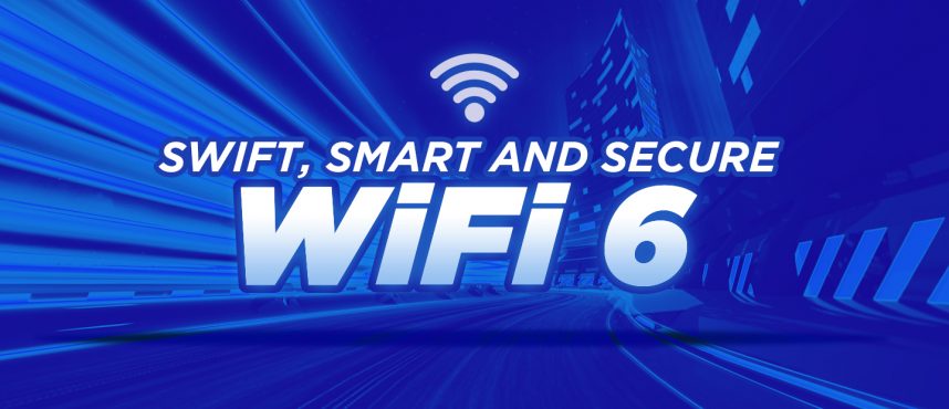 Swift, Smart and Secure Wi Fi 6