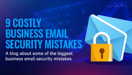 9 Costly Business Email Security Mistakes