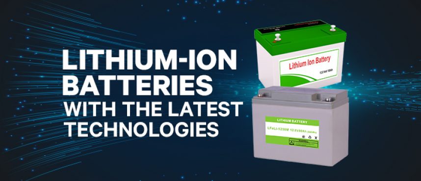 Lithium-Ion Batteries With The Latest Technologies
