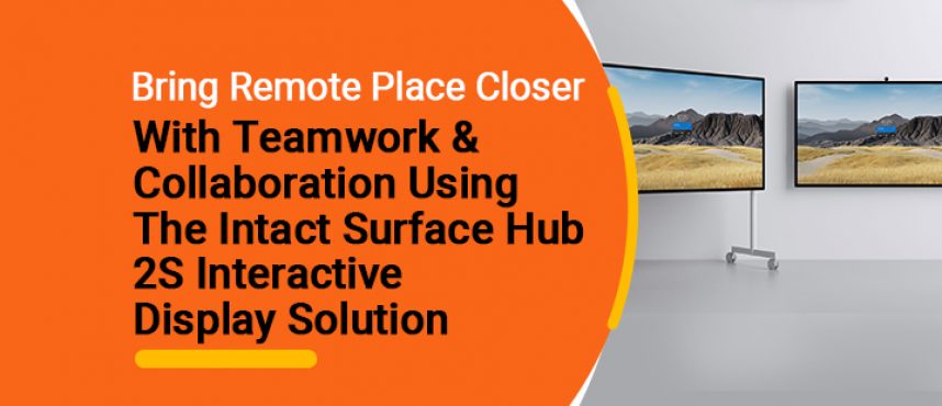 Bring remote place closer with Teamwork using the Surface Hub 2S Interactive Display Solution