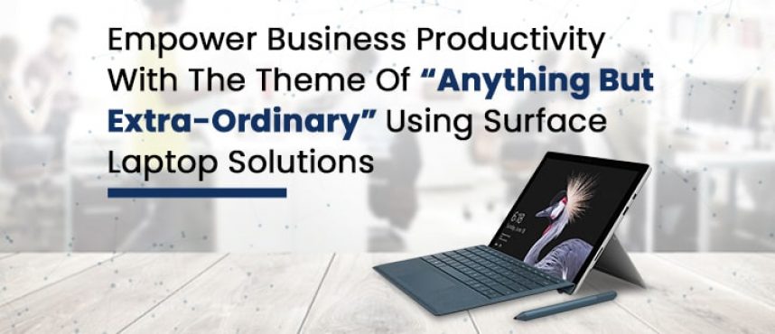 Empower business productivity using with Surface Laptop Solutions