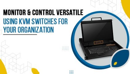 Monitor & Control versatile using KVM Switches for your Organization