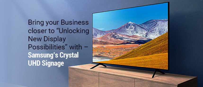 Unlocking new display possibilities with – Samsung’s Crystal UHD Signage