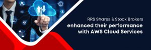 RRS Shares & Stock Brokers enhanced their performance with AWS Cloud Services.