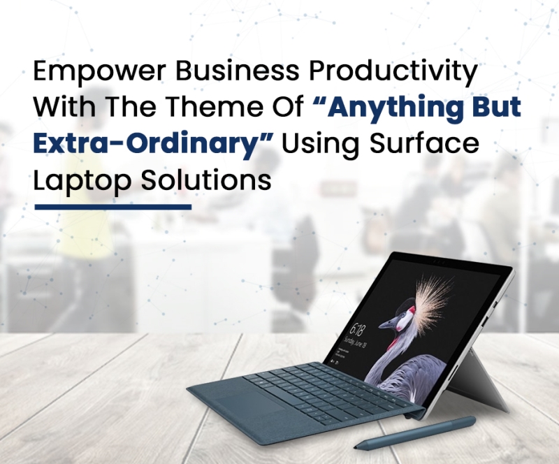 Empower business productivity using with Surface Laptop Solutions