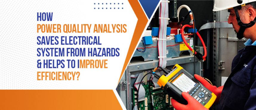 How Power Quality Analysis saves electrical system from hazards