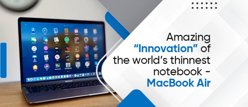 Experience ultra-level “thinnovation” of world’s thinnest notebook – MacBook Air
