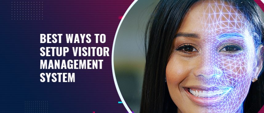 Best Ways To Setup Visitor Management System