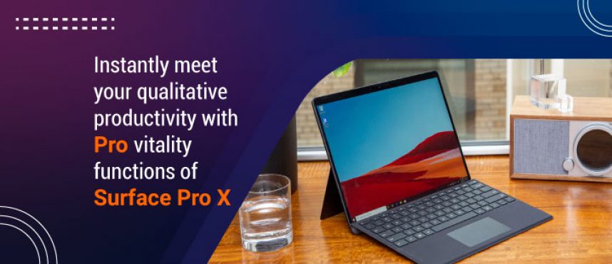Instantly meet your qualitative productivity with Pro vitality functions of Surface Pro X