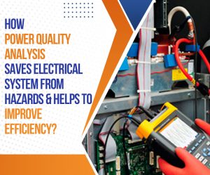 How Power Quality Analysis saves electrical system from hazards & helps to improve efficiency?