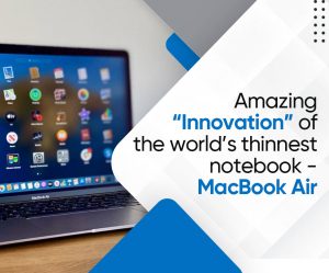 Re-design productivity & experience ultra-level “thinnovation” of world’s thinnest notebook – MacBook Air