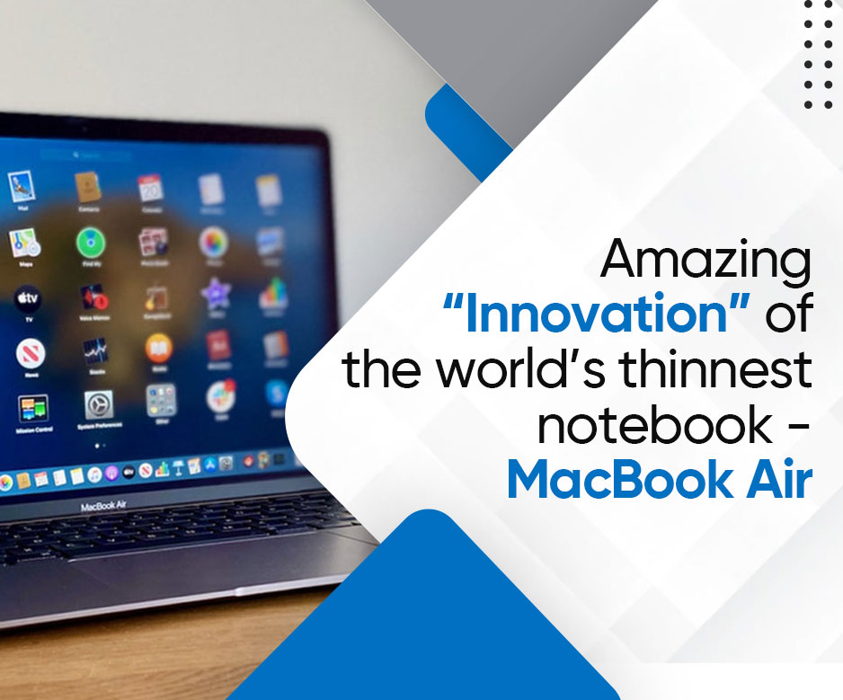 Re-design productivity & experience ultra-level “thinnovation” of world’s thinnest notebook – MacBook Air