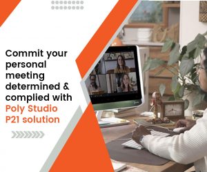 Commit your personal meeting determined & complied with Poly Studio P21 solution
