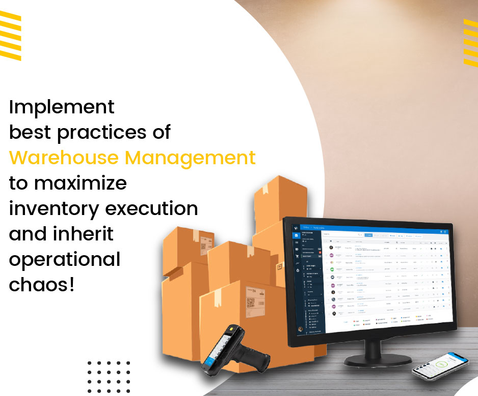 Implement best practices of Warehouse Management to maximize inventory execution and inherit operational chaos!