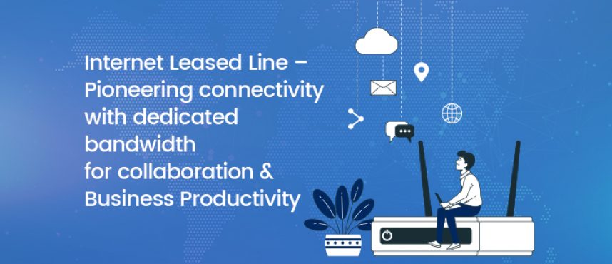 Pioneering connectivity with dedicated bandwidth for collaboration & Productivity