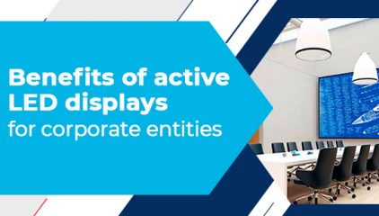 Benefits of active LED displays for corporate entities