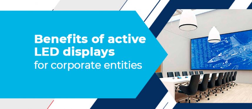 Benefits of active LED displays for corporate entities