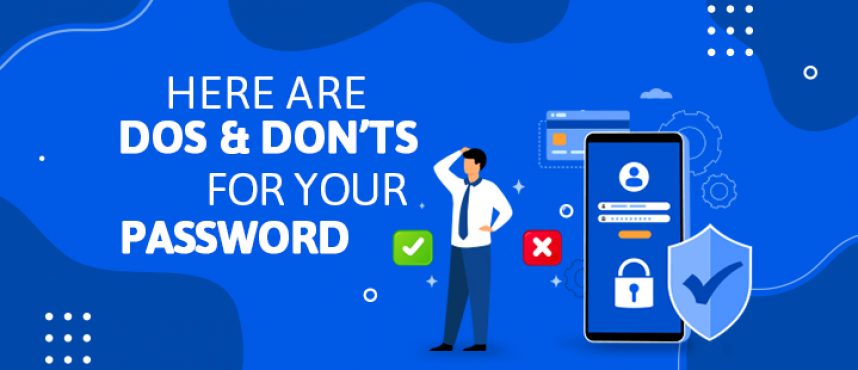 Here are Dos and Don’ts for your Password