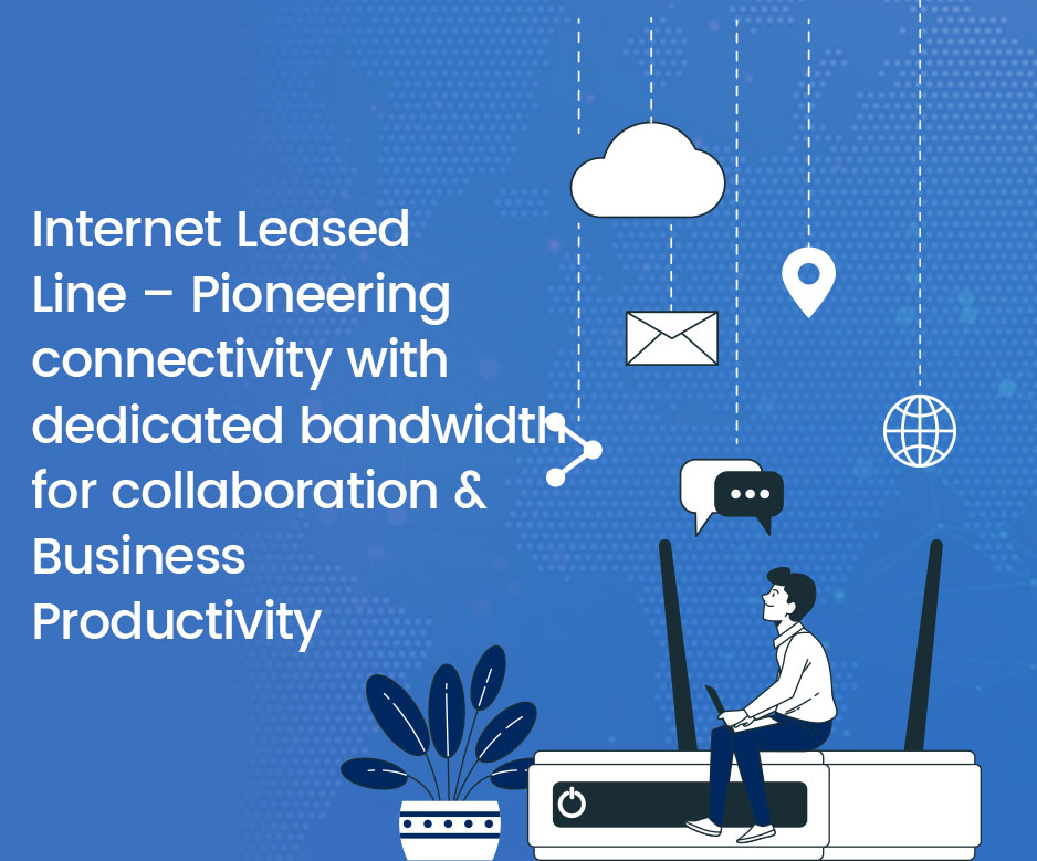 Pioneering connectivity with dedicated bandwidth for collaboration & Productivity