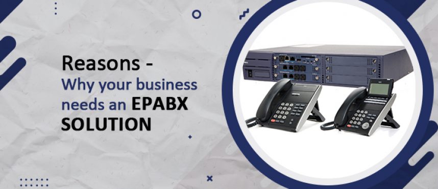 Reasons Why Your Business Needs An EPABX Solution