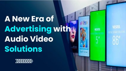 A New Era of Advertising with Audio Video Solutions