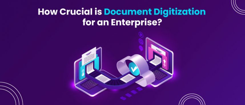 How Crucial is Document Digitization for an Enterprise?