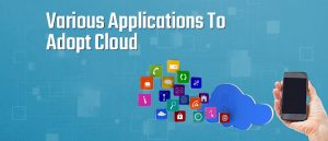 Various Applications to Adopt Cloud