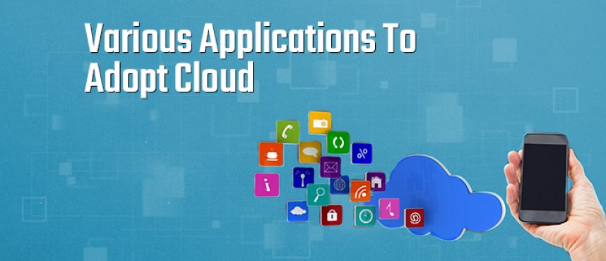 Various Applications To Adopt Cloud