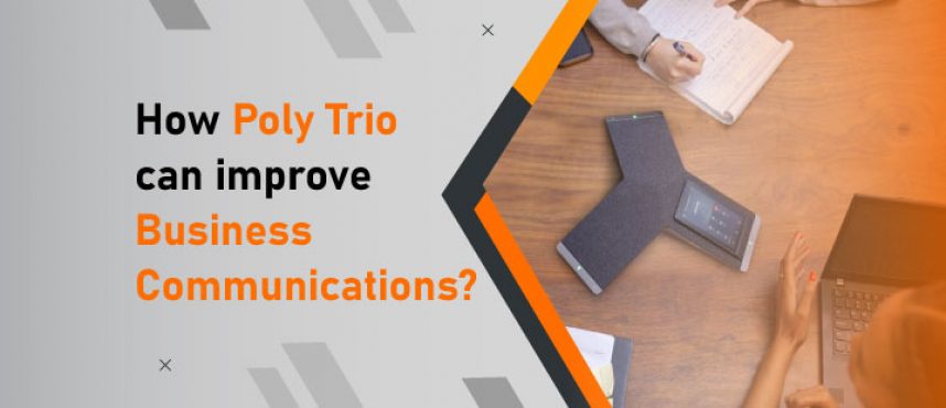 How Poly Trio can improve business communications?