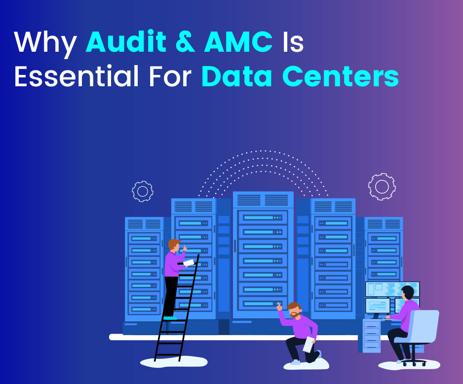 Why Audit & AMC Is Essential For Data Centers?